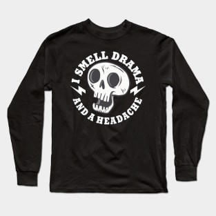 I Smell Drama and a Headache Skull Long Sleeve T-Shirt